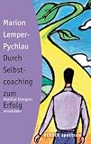 Durch Selbstcoaching zum Erfolg. Positive Energien entwickeln.