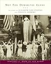 Not For Ourselves Alone: The Story of Elizabeth Cady Stanton and Susan B. Anthony