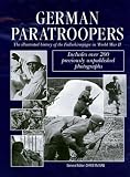 German Paratroopers: The Illustrated History of the Fallschirmjager in World War II