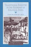Traditional Industry in the Economy of Colonial India (Cambridge Studies in Indian History and Society)