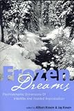 Frozen Dreams
 Psychodynamic Dimensions of Infertility and Assisted Reproduction,
