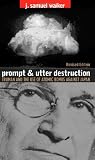Prompt and Utter Destruction: Truman and the Use of Atomic Bombs Against Japan
