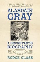 Alasdair Gray: A Secretary's Biography