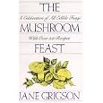 The Mushroom Feast: A Celebration of All Edible Fungi With Over 250 Receipes