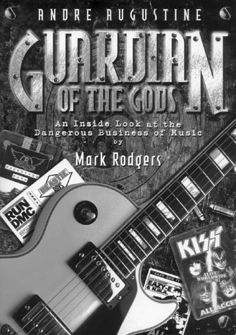 Andre Augustine - Guardian of the Gods: An Inside Look at the Dangerous Business of Music