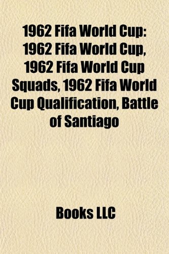 1962 Fifa World Cup: 1962 Fifa World Cup, 1962 Fifa World Cup Squads, 1962 Fifa World Cup Qualification, Battle of Santiago