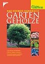 Das Kosmos Handbuch Gartengehölze: 1500 Bäume und Sträucher- Pflanzen, pflegen, schneiden- Namhafte Experten empfehlen die besten Sorten und Arten