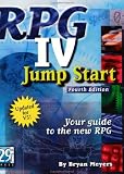 RPG IV Jump Start, Fourth Edition: Your Guide to the New RPG