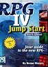 RPG IV Jump Start, Fourth Edition: Your Guide to the New RPG