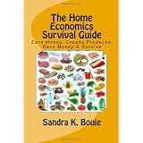 The Home Economics Survival Guide: Earn Money, Create Products, Save Money & Survive