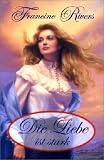 Die Liebe ist stark - Francine Rivers