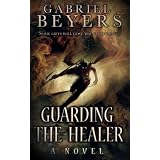 Guarding the Healer (A Paranormal Thriller Novel)von "Gabriel Beyers"