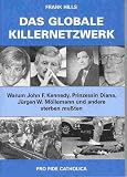 Produkt-Bild: Das globale Killernetzwerk. Warum John. F. Kennedy, Prinzessin Diana, J&uuml;rgen W. M&ouml;llemann und andere sterben mu&szlig;ten