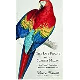 The Last Flight of the Scarlet Macaw: One Woman's Fight to Save the World's Most Beautiful Bird