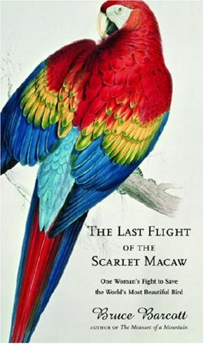The Last Flight of the Scarlet Macaw: One Woman's Fight to Save the World's Most Beautiful Bird under Environment in The Books Store