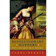 Revolutionary Mothers: Women in the Struggle for America's Independence