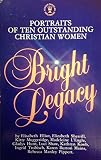 Bright legacy : portraits of ten outstanding Christian women