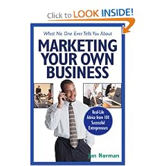 What No One Ever Tells You about Marketing Your Own Business: Real-Life Advice from 101 Successful Entrepreneurs