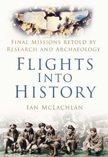 Flights into History: Final Missions Retold by Research and Archaeology