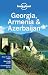 Georgia Armenia and Azerbaijan (Lonely Planet Multi Country Guide)