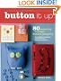 Button It Up: 80 Amazing Vintage Button Projects for Necklaces, Bracelets, Embellishments, Housewares & More