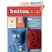 Button It Up: 80 Amazing Vintage Button Projects for Necklaces, Bracelets, Embellishments, Housewares & More