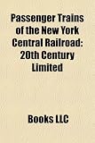 Passenger Trains of the New York Central Railroad: 20th Century Limited