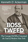 Boss Tweed: The Corrupt Pol Who Conceived the Soul of Modern New York