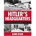 Hitler's Headquarters: From Beer Hall to Bunker, 1920-1945