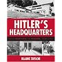 Hitler's Headquarters: From Beer Hall to Bunker, 1920-1945