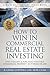 How To Win In Commercial Real Estate Investing: Find, Evaluate & Purchase Your First Commercial Property - in 9 Weeks Or Less (Rich Dad Library)