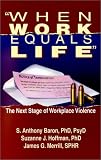 When Work Equals Life : The Next Stage of Workplace Violence