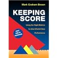 Keeping Score: Using the Right Metrics to Drive World Class Performance