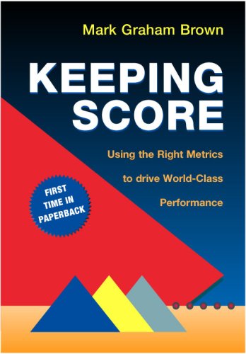 Keeping Score: Using the Right Metrics to Drive World Class Performance