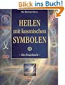 Heilen mit kosmischen Symbolen: Ein Praxisbuch