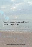 Deconstructing Evidence Based Practice