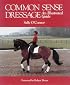 Common Sense Dressage: An Illustrated Guide