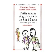 Petits Tracas et Gros Soucis de 8 � 12 ans : Quoi dire, quoi faire ?