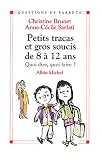 Petits Tracas et Gros Soucis de 8 � 12 ans : Quoi dire, quoi faire ?