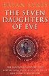 The Seven Daughters of Eve Bryan Sykes Bantam Books (Transworld Publishers a division of the Random House Group) The Seven Daughters of Eve