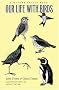 Our Life With Birds: A Nature Trails Book