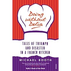 Doing without Delia: Tales of Triumph and Disaster in a French Kitchen