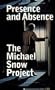 The Michael Snow Project: Presence and Absence - the Films of Michael Snow 1956-1991 (The Michael Snow Project)