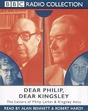 Dear Philip, Dear Kingsley: Starring Alan Bennett & Robert Hardy (BBC Radio Collection)