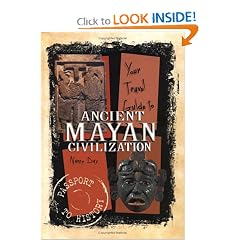 Your Travel Guide to Ancient Mayan Civilization (Day, Nancy. Passport to History.)