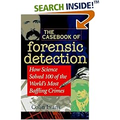 The Casebook of Forensic Detection: How Science Solved 100 of the World's Most Baffling Crimes