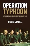 Operation Typhoon: Hitlers March on Moscow, October 1941