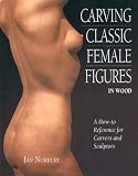 Carving Classic Female Figures in Wood: A How-To Reference for Carvers and Sculptors