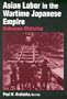 Asian Labor in the Wartime Japanese Empire: Unknown Histories
