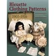 Bleuette Clothing Patterns, 1905-1916 by Louise Hedrick and Barbara Craig Hilliker